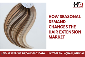 How Seasonal Demand Changes the Hair Extension Market